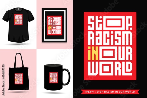 Trendy typography Quote motivation Tshirt stop racism in our world for print. Typographic lettering vertical design template poster, mug, tote bag, clothing, and merchandise
