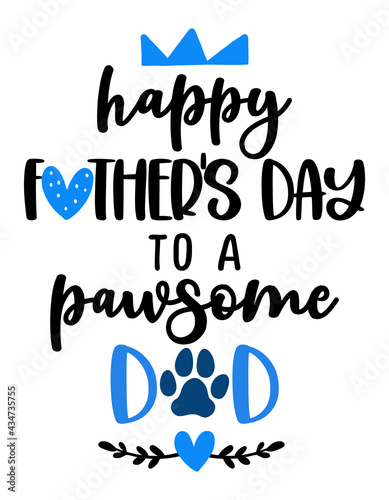 Happy Father's Day to a pawsome (awesome) Dad - funny quote design. Funny pet vector saying with puppy paw, heart and bone. Good for Fathers Day gift, posters, textiles, gifts, t shirts. Dog, cat love