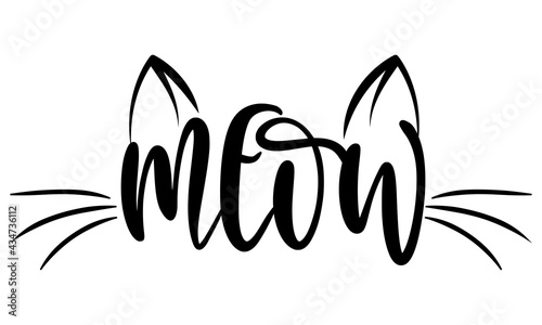 Meow - words with cat mustache. - funny pet vector saying with kitty face. Good for scrap booking, posters, textiles, gifts, t shirts. Cat lover tattoo.