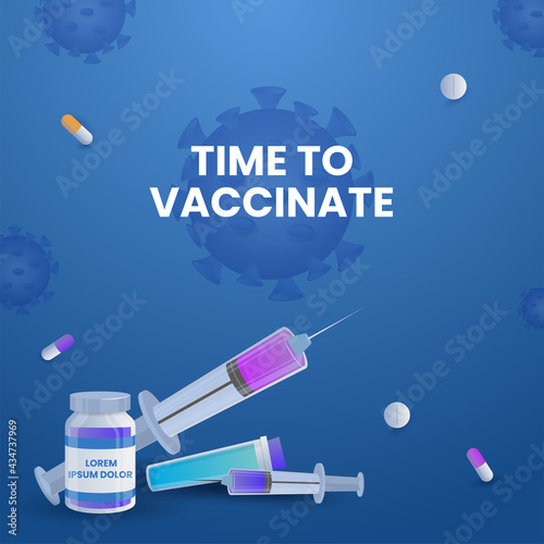 Time To Vaccinate Poster Design With Vaccine Bottle, Syringe, Tablets On Blue Coronavirus Background.