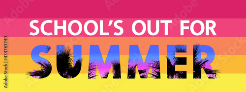 School's out for summer modern concept. White lettering and text with tropical palm leaves patterns on colored background, vector.