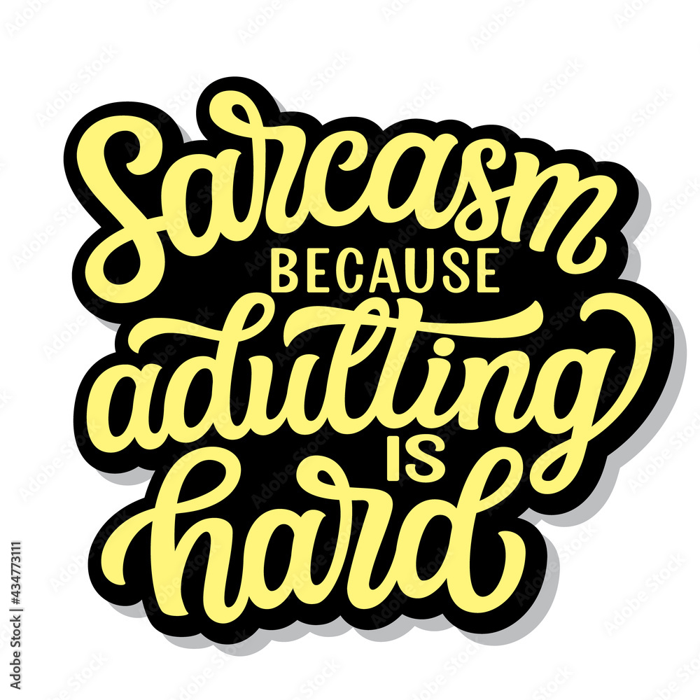 Sarcasm because adulting is hard. Hand lettering