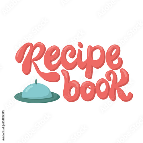Recipe book lettering sing on dish cover, cloche. Handwriting vector stock illustration isolated on white background for kitchen poster, menu template restaraunt, logo, funny badge, sticker. EPS10
