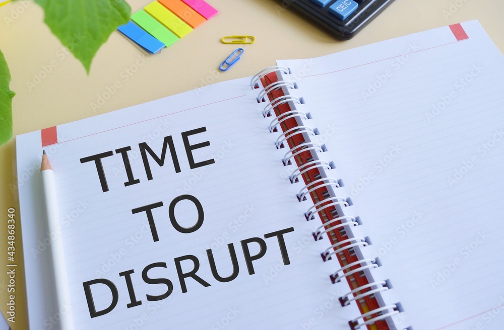 Time to disrupt text written in Notebook.Concept meaning Moment of disruption innovation required right now Time to disrupt text written in Notebook.Concept meaning Moment of disruption innovation required right now