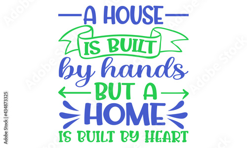 A house is built by hands, but a home is built by heart Conceptual handwritten phrase. Calligraphic Text, Vector illustration for housewarming banners, posters, cards, Flyer, T shirt bundle svg