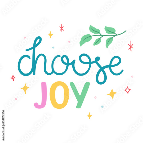 Choose joy - hand-drawn lettering. Quote decorated with leaves and stars. Trendy colorful doodle design for t-shirt, cup, sticker, print, banner, bag, etc.