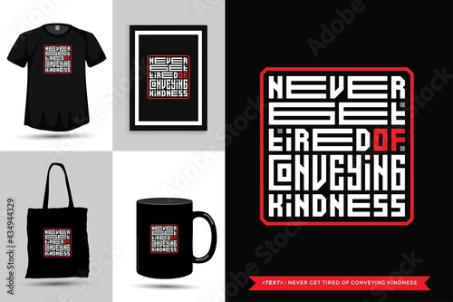 Trendy typography Quote motivation Tshirt never stop conveying kindness for print. Typographic lettering vertical design template poster, mug, tote bag, clothing, and merchandise