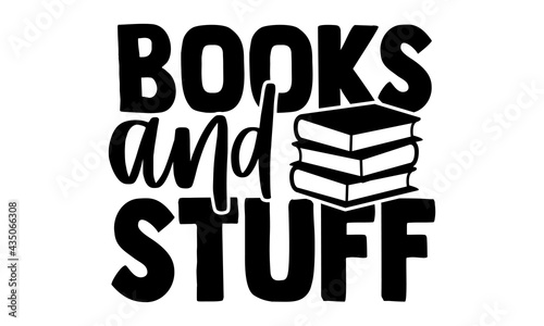 Books and stuff - Tote Bag t shirts design, Hand drawn lettering phrase, Calligraphy t shirt design, Isolated on white background, svg Files for Cutting Cricut and Silhouette, EPS 10