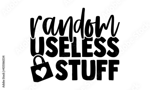 Random useless stuff - Tote Bag t shirts design, Hand drawn lettering phrase, Calligraphy t shirt design, Isolated on white background, svg Files for Cutting Cricut and Silhouette, EPS 10