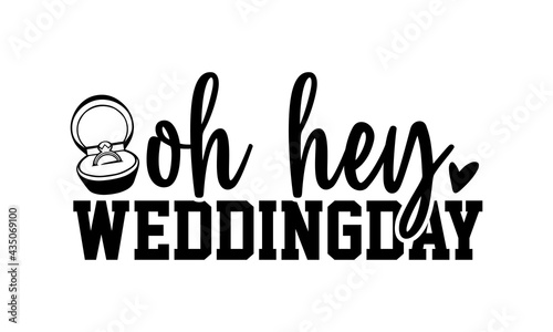 Oh hey weddingday - Wedding t shirts design, Hand drawn lettering phrase, Calligraphy t shirt design, Isolated on white background, svg Files for Cutting Cricut and Silhouette, EPS 10, card, flyer