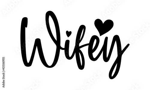 Wifey - Wedding t shirts design, Hand drawn lettering phrase, Calligraphy t shirt design, Isolated on white background, svg Files for Cutting Cricut and Silhouette, EPS 10, card, flyer