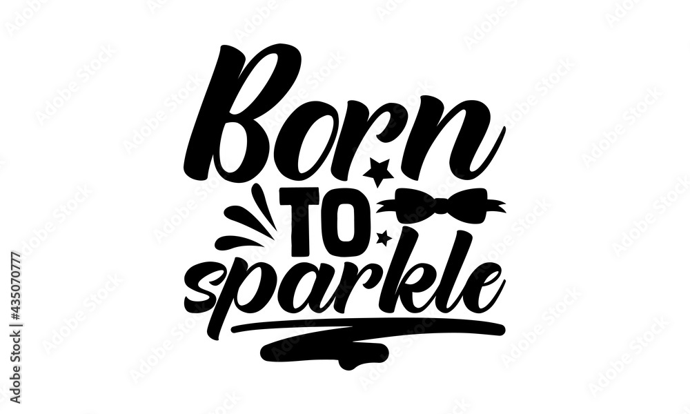 Sparkle Baby Text Born to sparkle - Cute Baby t shirts design, Hand drawn lettering ...