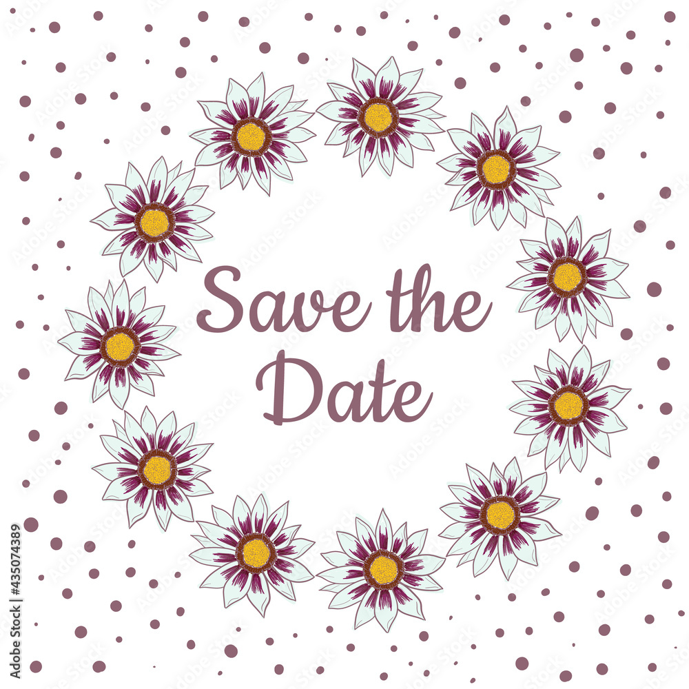 Save the Date card with gazania flower. Flower wreath. Frame border ornament round. Wildflower for background, texture, wrapper pattern, frame, etc.