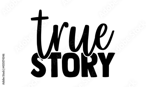 True story - Nativity t shirts design, Hand drawn lettering phrase, Calligraphy t shirt design, Isolated on white background, svg Files for Cutting Cricut and Silhouette, EPS 10, card, flyer