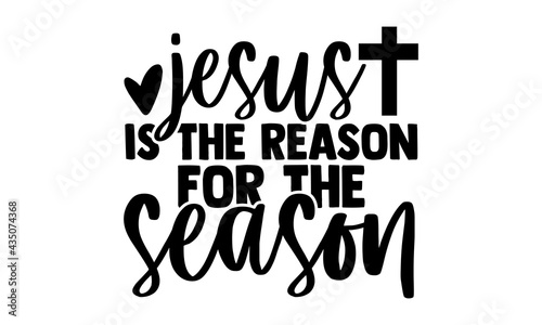 Jesus is the reason for the season - Nativity t shirts design, Hand drawn lettering phrase, Calligraphy t shirt design, Isolated on white background, svg Files for Cutting Cricut and Silhouette, EPS 