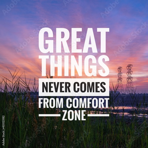 Motivational and inspirational quotes - Great things never comes from comfort zone photo