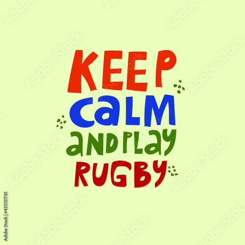 Keep calm and play rugby hand drawn sport funny slogan. Motivational phrase multicolored inscription. Sports quote, motto, credo, inspirational slogan