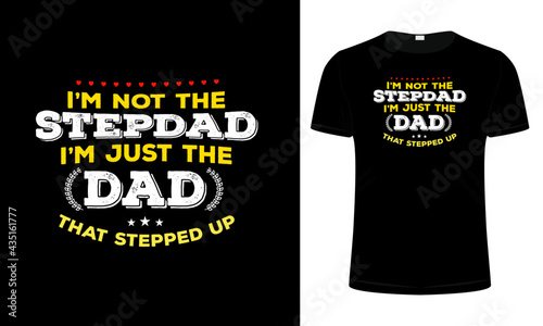 Dad Tshirt design, Father Tshirt, dad quotes, Stepdad Tshirt design, papa Tshirt,  I'm Not The Stepdad I'm The DAD That Stepped Up