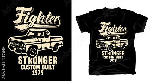 Fighter stronger custom built typography with classic truck car t-shirt design