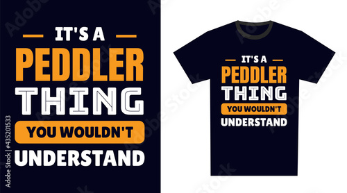 Peddler T Shirt Design. It's a Peddler Thing, You Wouldn't Understand