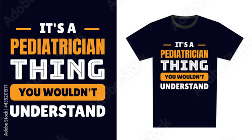 Pediatrician T Shirt Design. It's a Pediatrician Thing, You Wouldn't Understand
