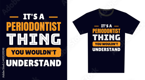 Periodontist T Shirt Design. It's a Periodontist Thing, You Wouldn't Understand