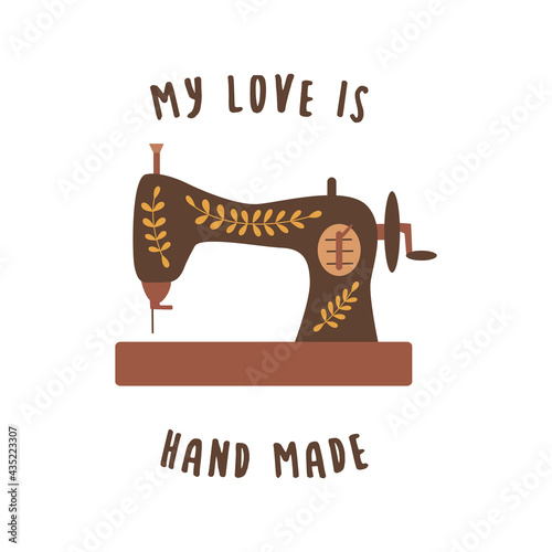 Vintage sewing machine. Inscription my love is hand made. Colorful vector illustration in hand drawn style isolated. Sewing tool