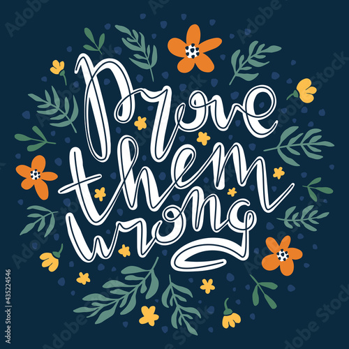 Prove them wrong. Inspirational handwritten quote surrounded by floral elements.