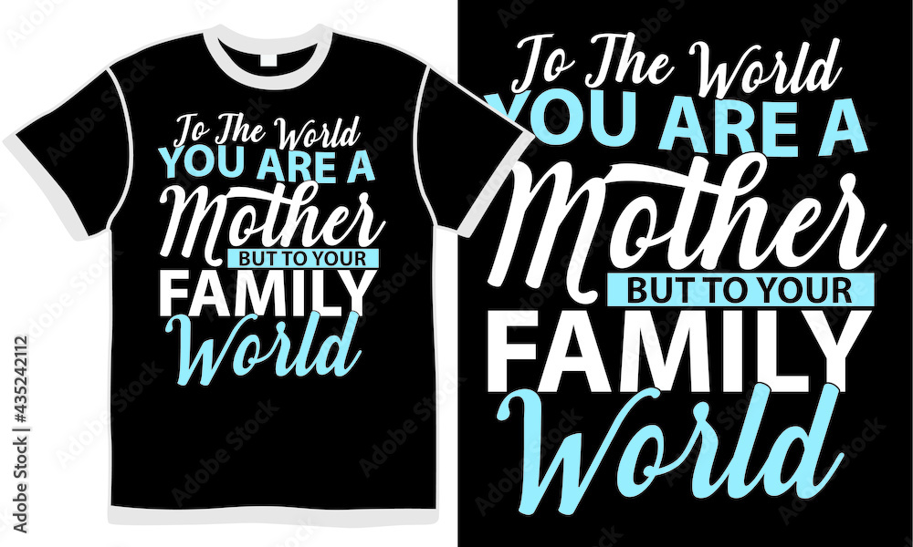 to the world you are a mother but to your family world, mother love, best mother, best mom ever, mother day gift design clothing to the world you are a mother but to your family world, mother love, best mother, best mom ever, mother day gift design clothing
