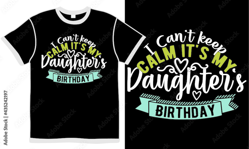 i can't keep calm it's my daughter's birthday, mother birthday, lover daughter, funny daughter saying, giving gift design i can't keep calm it's my daughter's birthday, mother birthday, lover daughter, funny daughter saying, giving gift design