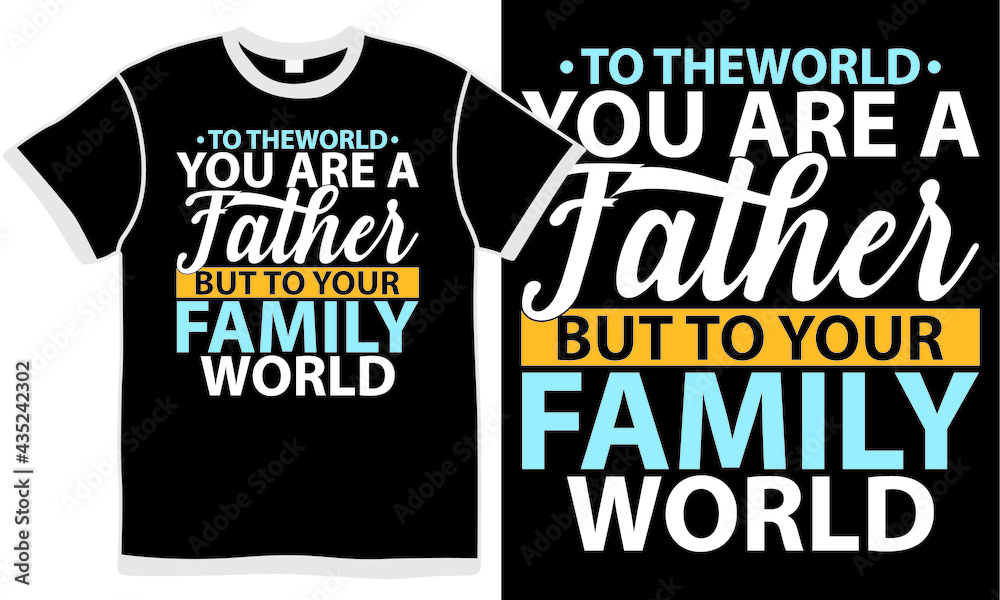 to the world you are a father but to your family world, funny world love, best father day, best grandpa ever, fathers day gift design clothing, illustration design to the world you are a father but to your family world, funny world love, best father day, best grandpa ever, fathers day gift design clothing, illustration design