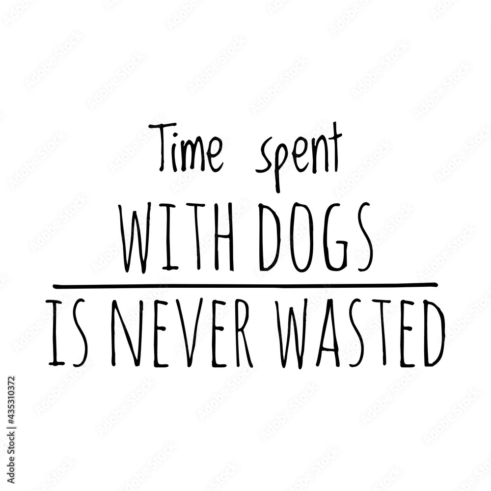 ''Time spent with dogs is never wasted'' Quote Illustration
