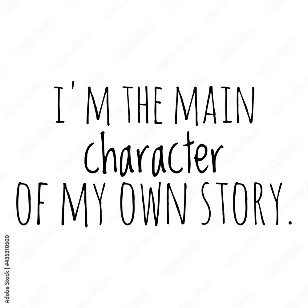 ''I'm the main character of my own story'' Quote Illustration