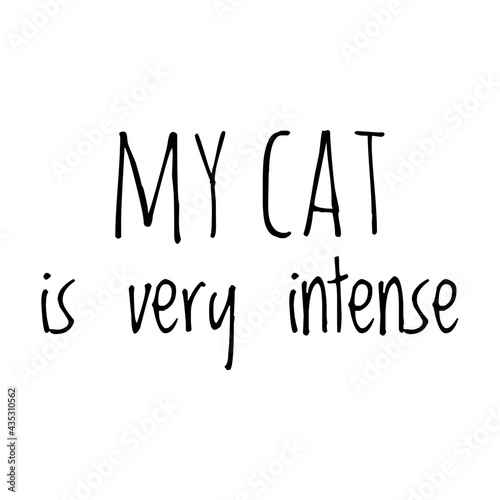 ''My cat is very intense'' Quote Illustration