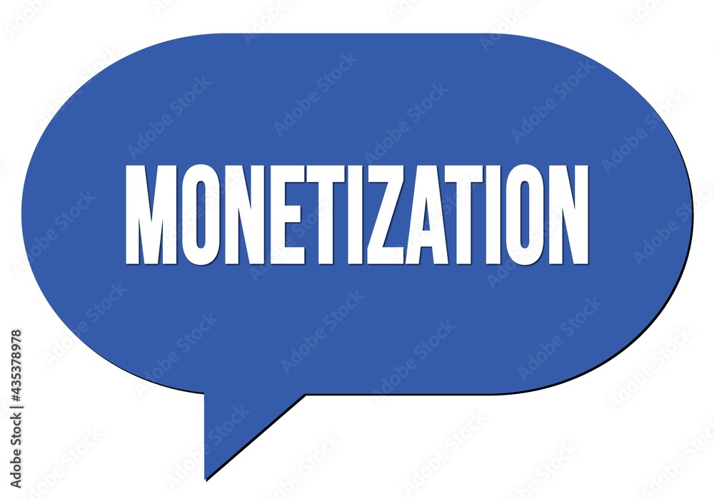 MONETIZATION text written in a blue speech bubble MONETIZATION text written in a blue speech bubble