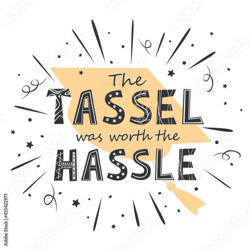 Congrats Graduates, The tassel was worth the hassle lettering. Cap icon and quote for graduation party, invitation card, banner. University, school, academy symbol with gold hat