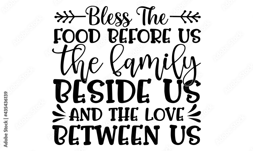 Bless the food before us the family beside us and the love between us-Conceptual handwritten phrase. Calligraphic Text, Vector illustration for housewarming banners, posters, cards, Flyer etc
