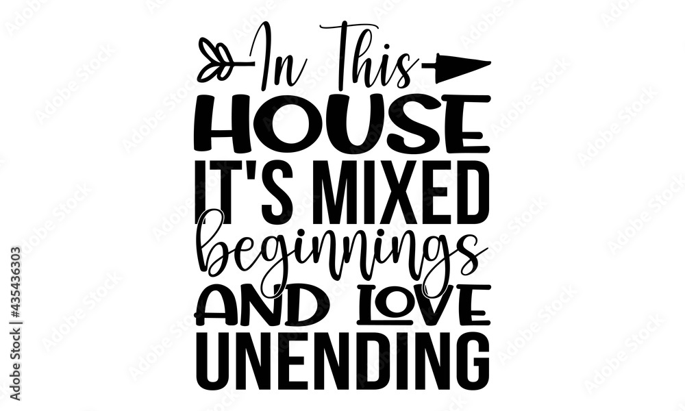 In this house it's mixed beginnings and love unending-Printable Vector Illustration