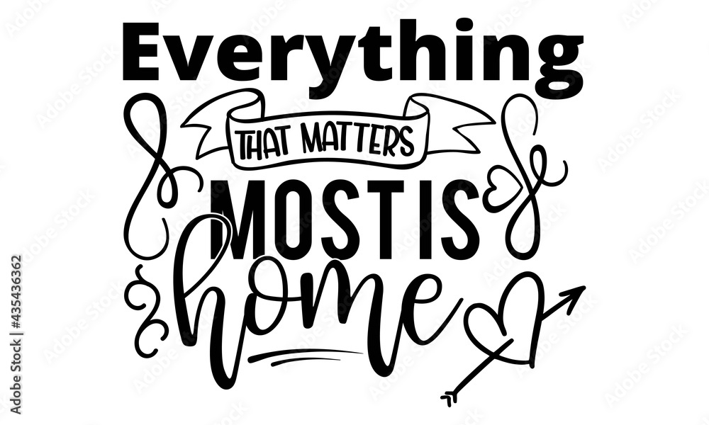 Everything that matters most is at home-Printable Vector Illustration