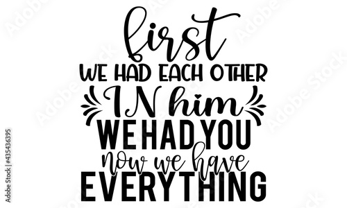 First we had each other IN him we had you now we have everything-Conceptual handwritten phrase. Calligraphic Text, Vector illustration for housewarming banners, posters, cards, Flyer etc