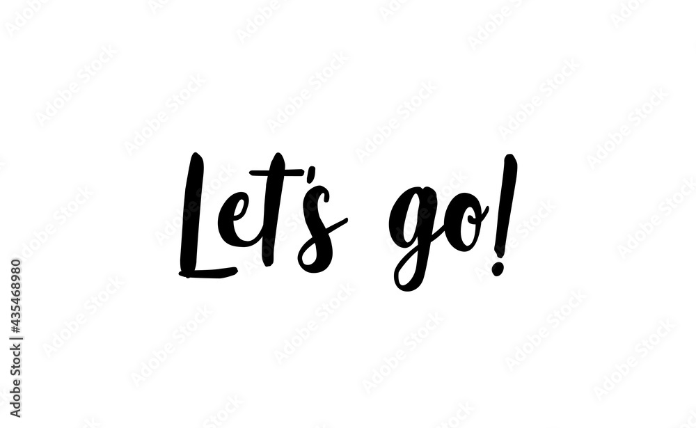 Let's go vector lettering. Hand drawn illustration phrase. Handwritten modern brush calligraphy for invitation and greeting card, t-shirt, prints and posters. Let's go vector lettering. Hand drawn illustration phrase. Handwritten modern brush calligraphy for invitation and greeting card, t-shirt, prints and posters.