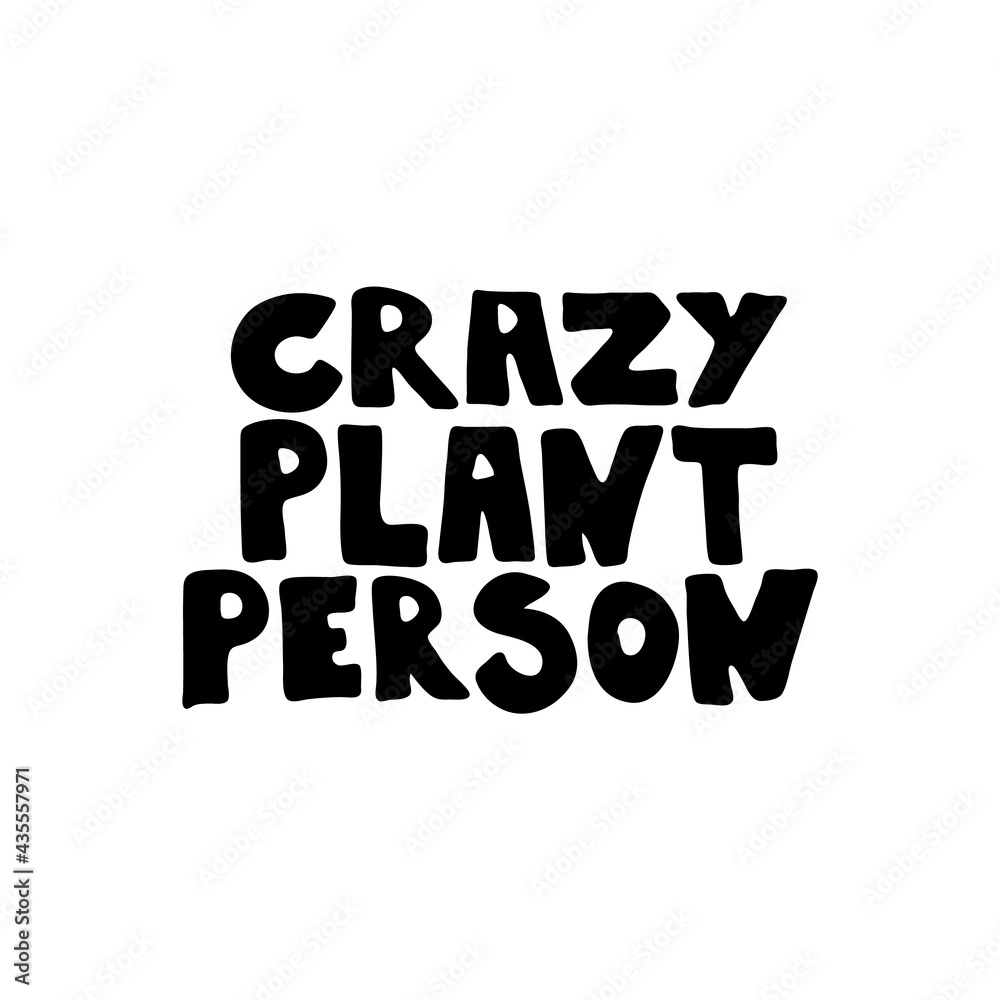 Crazy plant person hand drawn vector lettering sign isolated on white background. Monocolor welcome text. Greeting card, sticker typography design