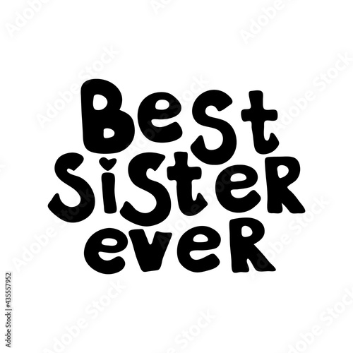 Best sister ever hand drawn vector lettering sign isolated on white background. Monocolor welcome text. Greeting card, sticker typography design