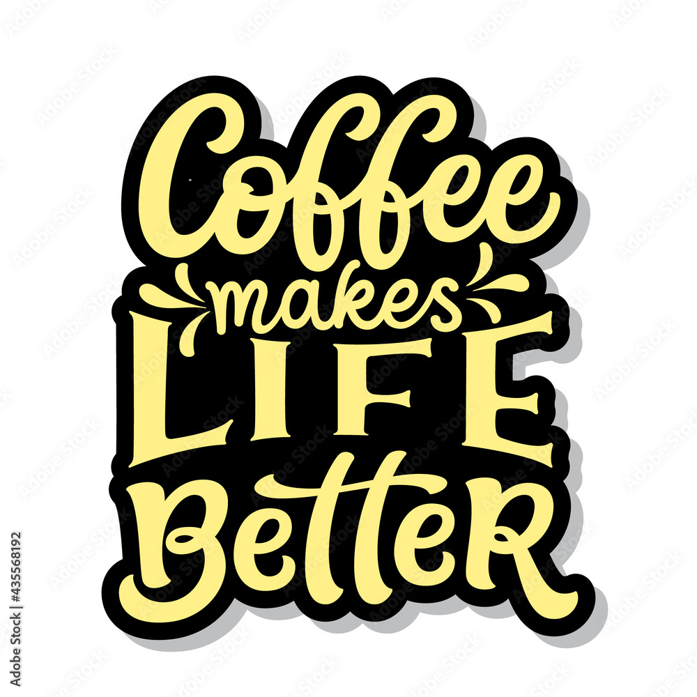 Coffee makes life better. Hand lettering Coffee makes life better. Hand lettering