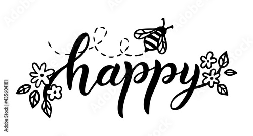 Bee happy, funny quote, hand drawn lettering for cute print. Positive quotes isolated on white background. Bee happy slogan for tshirt. Vector illustration with bumble, flowers and leaves.