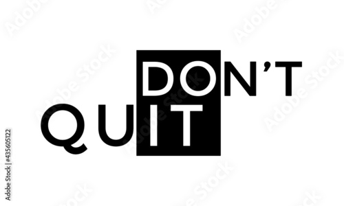 Don't Quit, Positive Vibes for print or use as poster, card, flyer or T Shirt
