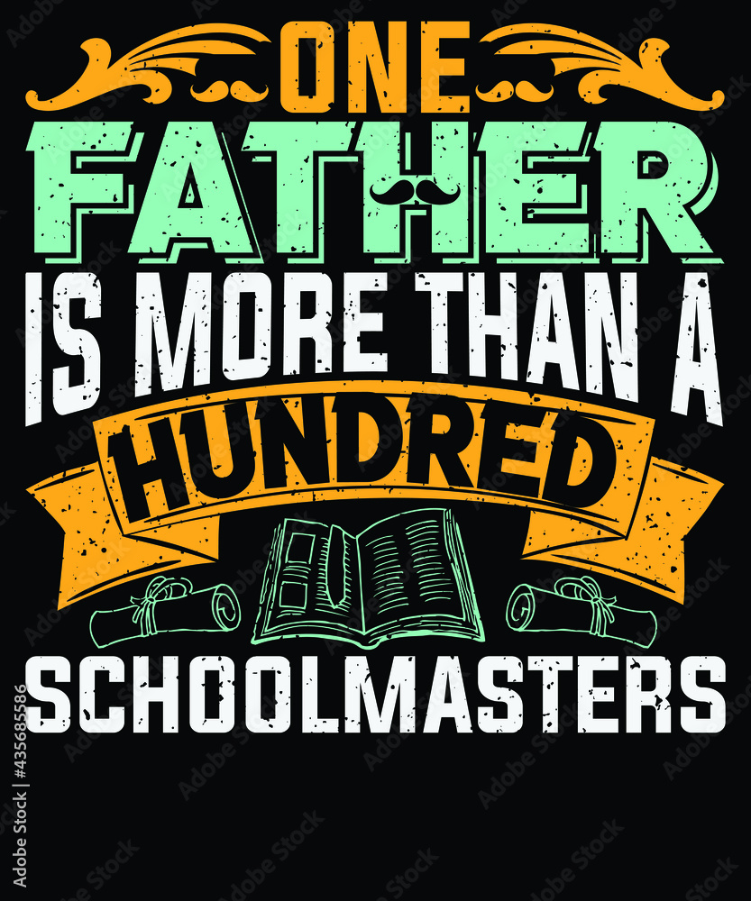 One father is more than a hundred schoolmasters,  father's day t-shirt design,
