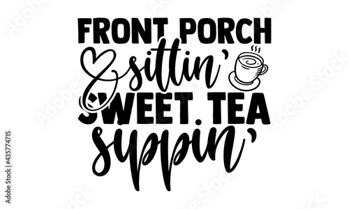 Front porch sittin' sweet tea sippin' Porch t shirts design, Hand drawn lettering phrase, Calligraphy t shirt design, Isolated on white background, svg Files for Cutting Cricut and Silhouette, EPS 10 photo