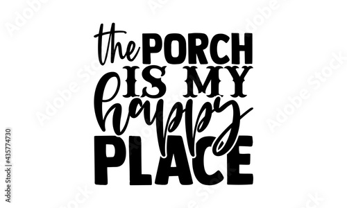 The porch is my happy place - Porch t shirts design, Hand drawn lettering phrase, Calligraphy t shirt design, Isolated on white background, svg Files for Cutting Cricut and Silhouette, EPS 10