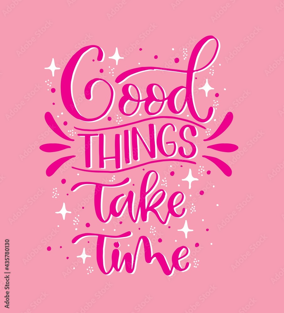 Good things take time. Inspiration quote, calligraphy poster design